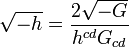 \sqrt {
- h}
= \frac {
2 \sqrt {
- g}
}
{
h^ {
lumdisko}
G_ {
lumdisko}
}