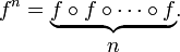 f^n = \begin{matrix}\underbrace{f \circ f \circ \cdots \circ f}\\{n}\\[-4ex]\end{matrix}.