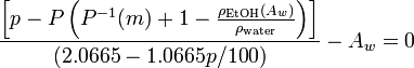 {
\left [p - P\left (P^ {
- 1}
(m) + 1 - \frac {
\rho_\tekst {
EtOH}
(A_w)}
{
\rho_\tekst {
akvo}
}
\right) \right] \over (2.0665 - 1.0665p/100)}
- A_w = 0