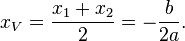  x_V = \frac {x_1 + x_2} {2} = -\frac{b}{2a}.