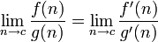 lim_{n to c} frac{f(n)}{g(n)} = lim_{n to c} frac{f'(n)}{g'(n)}