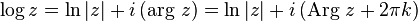  \log{z} = \ln{|z|} + i\left(\mathrm{arg}\ z \right)
= \ln{|z|} + i\left(\mathrm{Arg}\ z+2\pi k\right) 