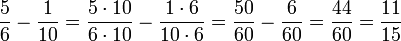 \frac{5}{6} - \frac{1}{10} = \frac{5 \cdot 10}{6 \cdot 10} - \frac{1 \cdot 6}{10 \cdot 6} = \frac{50}{60} - \frac{6}{60} = \frac{44}{60} = \frac{11}{15}