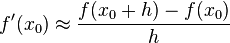  f^\prime (x_0) \approx \frac {f(x_0+h)-f(x_0)} {h} 