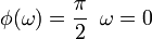 phi(omega) = frac{pi}{2} , , , omega = 0