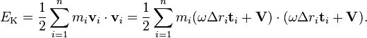 E_\text{K} = \frac{1}{2}\sum_{i=1}^n m_i \mathbf{v}_i\cdot\mathbf{v}_i = \frac{1}{2}\sum_{i=1}^n m_i (\omega \Delta r_i\mathbf{t}_i + \mathbf{V})\cdot(\omega \Delta r_i\mathbf{t}_i + \mathbf{V}).