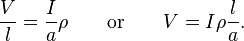 \frac{V}{l} = \frac{I}{a}\rho \qquad \text{or} \qquad V = I \rho \frac{l}{a}.