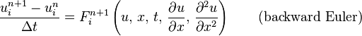 \frac{u_{i}^{n + 1} - u_{i}^{n}}{\Delta t} = F_{i}^{n + 1}\left(u,\, x,\, t,\, \frac{\partial u}{\partial x},\, \frac{\partial^2 u}{\partial x^2}\right) \qquad \mbox{(backward Euler)}