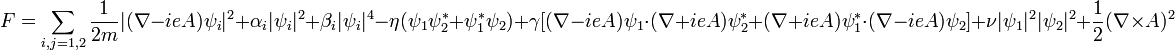  F=\sum_{i,j=1,2}\frac{1}{2m} |(\nabla - ie A) \psi_i|^2 + \alpha_i |\psi_i|^2 + \beta_i|\psi_i|^4 - \eta( \psi_1\psi_2^* + \psi_1^*\psi_2)
+ \gamma + \nu |\psi_1|^2|\psi_2|^2 +\frac{1}{2}(\nabla \times A)^2 