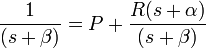 \frac{1}{(s+\beta)} = P  + { R (s+\alpha) \over (s+\beta) }