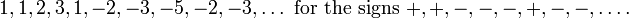 1, 1, 2, 3, 1, —2, —3, —5, —2, —3, \ldot'oj \tekst {
por la signoj}
+, +, -, -, -, +, -, -, \ldot'oj.