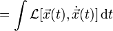 =\int \mathcal{L}[\vec{x}(t),\dot{\vec{x}}(t)] \, \mathrm{d}t 