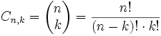 C_{n,k} = \begin{pmatrix} n \\ k \end{pmatrix} = \frac{n!}{(n - k)! \cdot k!}