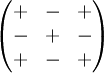 \begin{pmatrix} + & - & + \\ - & + & - \\ + & - & + \end{pmatrix}