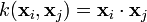 k(\mathbf{x}_i,\mathbf{x}_j)=\mathbf{x}_i\cdot\mathbf{x}_j