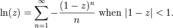 \ln (z) = \sum_{n=1}^\infty -\frac{(1-z)^n}{n}\text{ when }|1-z|<1. 