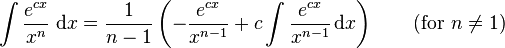 intfrac{e^{cx}}{x^n}; mathrm{d}x = frac{1}{n-1}left(-frac{e^{cx}}{x^{n-1}}+cintfrac{e^{cx} }{x^{n-1}},mathrm{d}xight) qquadmbox{(for }n
eq 1mbox{)}