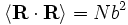 langle mathbf R cdot mathbf R 
angle = Nb^2