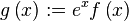 g\left (ks\right): = e^ {
x}
f\left (ks\right)