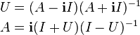 \begin{align} U &{}= (A - \bold{i}I) (A + \bold{i}I)^{-1} \\ A &{}= \bold{i}(I + U) (I - U)^{-1}
\end{align}