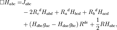 \begin{align}\Box H_{abc} = & J_{abc}\\
& {}- 2{R_c}^d H_{abd}+{R_a}^d H_{bcd}+{R_b}^d H_{acd}\\
& {}+ \left( H_{dbe}g_{ac}-H_{dae}g_{bc} \right)R^{de}+\frac{1}{2}RH_{abc},\end{align}