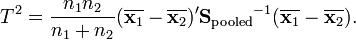 T^2 = \frac{n_1 n_2}{n_1+n_2}(\overline{\mathbf x_1}-\overline{\mathbf x_2})'{\mathbf S_\text{pooled}}^{-1}(\overline{\mathbf x_1}-\overline{\mathbf x_2}).