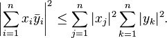 \left| \sum_{i=1}^n x_i \bar{y}_i \right|^2 \leq \sum_{j=1}^n |x_j|^2 \sum_{k=1}^n |y_k|^2 .