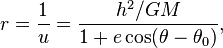 r = \frac{1}{u} = \frac{ h^2 / GM }{1 + e \cos (\theta - \theta_0)}, 