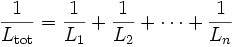  \frac{1}{L_\mathrm{tot}} = \frac{1}{L_1} + \frac{1}{L_2} + \cdots +  \frac{1}{L_n}