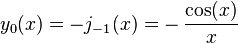  y_0(x)=-j_{-1}(x)=-\,\frac{\cos (x)} {x} 