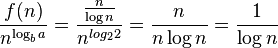 \frac{f(n)}{n^{\log_b a}} = \frac{\frac{n}{\log n}}{n^{log_2 2}} = \frac{n}{n \log n} = \frac{1}{\log n}