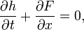 \frac {
\partial h}
{\partial t}
+ \frac {
\partial F}
{\partial x}
= 0,