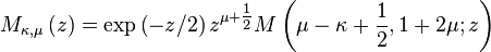 M_{\kappa,\mu}\left(z\right) = \exp\left(-z/2\right)z^{\mu+\tfrac{1}{2}}M\left(\mu-\kappa+\frac{1}{2}, 1+2\mu; z\right)