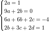 \begin {cases} 2a = 1\ 9a + 2b = 0\ 6a 6b 2c - 2b 3c +2d 1\ \end {cases}