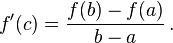  f'(c) = \frac{f(b) - f(a)}{b-a} \, .