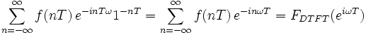   \sum_{n=-\infty}^{\infty} f(nT) \,e^{-i nT \omega} 1^{-nT} = \sum_{n=-\infty}^{\infty} f(nT) \,e^{-i n \omega T} = F_{DTFT}(e^{i \omega T})