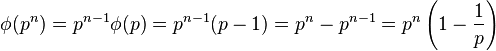 \phi(p^n) = p^{n-1} \phi(p) = p^{n-1} (p - 1) = p^n - p^{n-1} = p^n \left(1 - \frac{1}{p}\right)