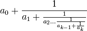 a_{0} + \frac{1}{ a_{1}+ \frac{1}{ a_{2} \dots \frac{1}{a_{k-1} + \frac{1}{a_{k}}} } } 