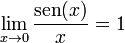 lim_{x ightarrow 0}frac{sen (x)}{x}=1