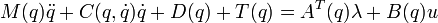 M(q)\ddot{q} + C(q,\dot{q})\dot{q} + D(q) + T(q) = A^T(q)\lambda + B(q)u