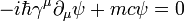 -i \hbar \gamma^\mu \partial_\mu \psi + m c \psi = 0 \,