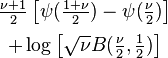 \begin{matrix} \frac{\nu+1}{2}\left[ \psi(\frac{1+\nu}{2}) - \psi(\frac{\nu}{2}) \right] \\[0.5em] + \log{\left[\sqrt{\nu}B(\frac{\nu}{2},\frac{1}{2})\right]} \end{matrix}
