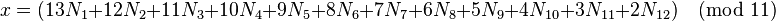 x = (13N_1 + 12N_2 + 11N_3 + 10N_4 + 9N_5 + 8N_6 + 7N_7 + 6N_8 + 5N_9 + 4N_{10} + 3N_{11} + 2N_{12}) \pmod{11}\, \!