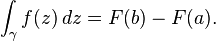 int_gamma f(z),dz=F(b)-F(a).