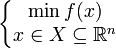 \left\{\begin{matrix} \min {f(x)} \\ x \in X \subseteq \mathbb{R}^n

\end{matrix}\right.