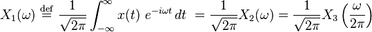  X_1(\omega) \ \stackrel{\mathrm{def}}{=}\  \frac{1}{\sqrt{2 \pi}} \int_{-\infty}^{\infty} x(t) \ e^{-i \omega t}\, dt \ = \frac{1}{\sqrt{2 \pi}} X_2(\omega) = \frac{1}{\sqrt{2 \pi}} X_3 \left ( \frac{\omega}{2 \pi} \right )\,