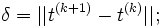 {\delta} = || t^{(k+1)} - t^{(k)} || ; 