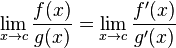 &#-0;  \lim_{x\to c}{f(x) \over g(x)}  =  \lim_{x\to c}{f'(x) \over g'(x)} &#-0;