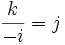 frac{k}{-i}=j