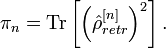 
\pi_{n}=\mathrm{Tr}\left}\right)^{2}\right].
